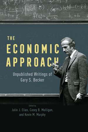 The Economic Approach: Unpublished Writings of Gary S. Becker de Gary S. Becker