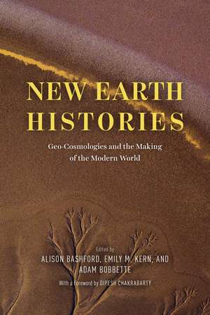 New Earth Histories: Geo-Cosmologies and the Making of the Modern World de Alison Bashford