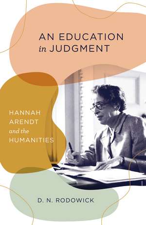 An Education in Judgment: Hannah Arendt and the Humanities de D. N. Rodowick