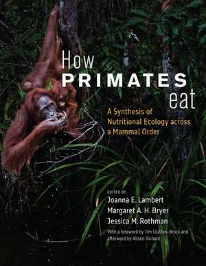 How Primates Eat: A Synthesis of Nutritional Ecology across a Mammal Order de Joanna E. Lambert