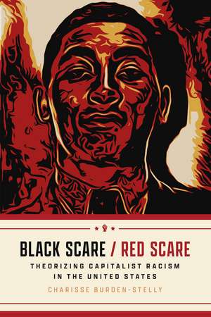 Black Scare / Red Scare: Theorizing Capitalist Racism in the United States de Charisse Burden-Stelly