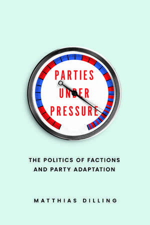 Parties under Pressure: The Politics of Factions and Party Adaptation de Matthias Dilling