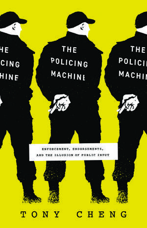 The Policing Machine: Enforcement, Endorsements, and the Illusion of Public Input de Tony Cheng