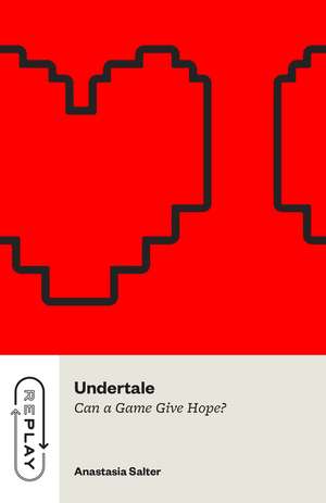 Undertale: Can a Game Give Hope? de Anastasia Salter