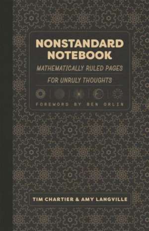 Nonstandard Notebook: Mathematically Ruled Pages for Unruly Thoughts de Tim Chartier