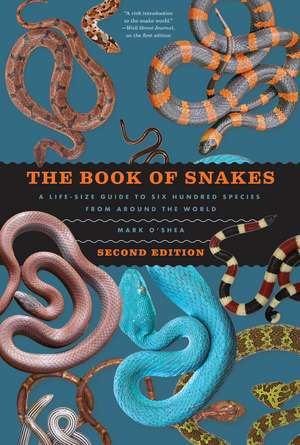 The Book of Snakes: A Life-Size Guide to Six Hundred Species from around the World de Mark O'Shea