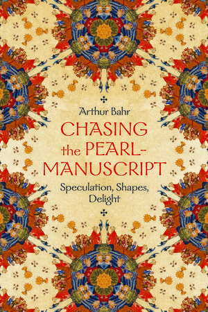 Chasing the Pearl-Manuscript: Speculation, Shapes, Delight de Arthur Bahr