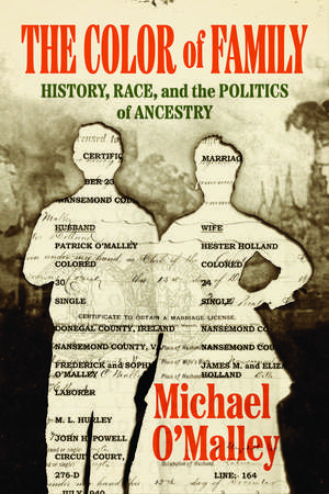 The Color of Family: History, Race, and the Politics of Ancestry de Michael O'Malley