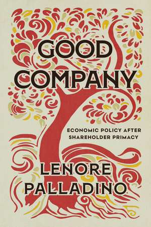 Good Company: Economic Policy after Shareholder Primacy de Lenore Palladino