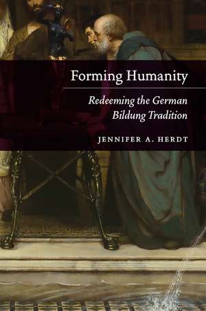 Forming Humanity: Redeeming the German Bildung Tradition de Jennifer A. Herdt