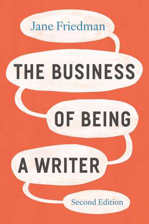 The Business of Being a Writer, Second Edition de Jane Friedman