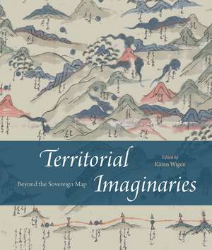 Territorial Imaginaries: Beyond the Sovereign Map de Kären Wigen