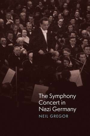 The Symphony Concert in Nazi Germany de Neil Gregor