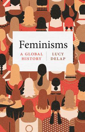 Feminisms: A Global History de Lucy Delap