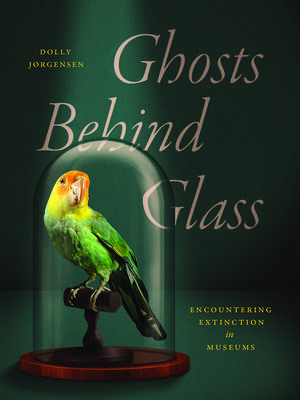 Ghosts Behind Glass: Encountering Extinction in Museums de Dolly Jørgensen