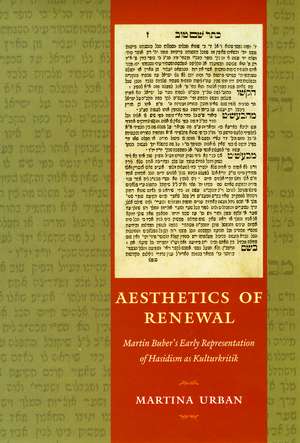 Aesthetics of Renewal: Martin Buber's Early Representation of Hasidism as Kulturkritik de Martina Urban