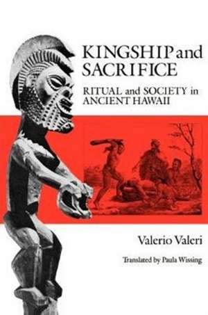 Kingship and Sacrifice: Ritual and Society in Ancient Hawaii de Valerio Valeri