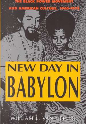 New Day in Babylon: The Black Power Movement and American Culture, 1965-1975 de William L. Van Deburg