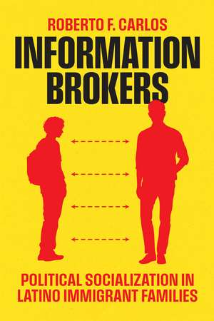 Information Brokers: Political Socialization in Latino Immigrant Families de Roberto F. Carlos