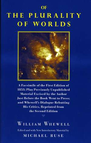 Of the Plurality of Worlds: A facsimile of the first edition of 1853; plus previously unpublished material excised by the author just before the book went to press; and Whewell's dialogue rebutting his critics, reprinted from the second edition de William Whewell