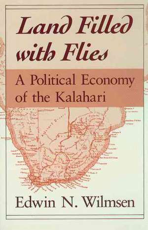 Land Filled with Flies: A Political Economy of the Kalahari de Edwin N. Wilmsen