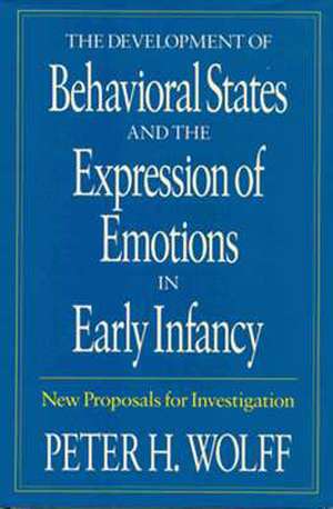 The Development of Behavioral States and the Expression of Emotions in Early Infancy: New Proposals for Investigation de Peter H. Wolff