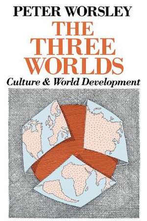 The Three Worlds: Culture and World Development de Peter Worsley