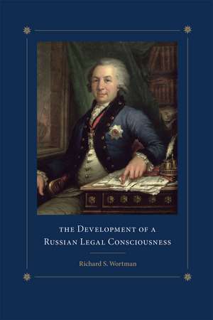 The Development of a Russian Legal Consciousness de Richard S. Wortman