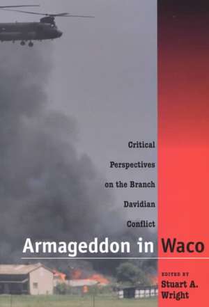 Armageddon in Waco: Critical Perspectives on the Branch Davidian Conflict de Stuart A. Wright