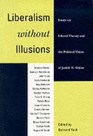 Liberalism without Illusions: Essays on Liberal Theory and the Political Vision of Judith N. Shklar de Bernard Yack