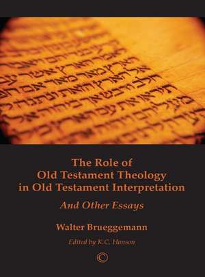 The Role of Old Testament Theology in Old Testament Interpretation: And Other Essays de Walter Brueggemann