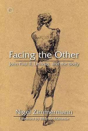 Facing the Other: John Paul II, Levinas, and the Body de Nigel Zimmermann