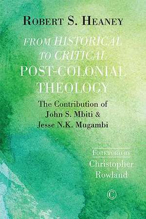 From Historical to Critical Post-Colonial Theology: The Contribution of John S. Mbiti and Jesse N.K. Mugambi de Robert S. Heaney