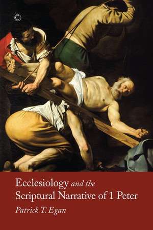 Ecclesiology and the Scriptural Narrative of 1 Peter de Patrick T. Egan