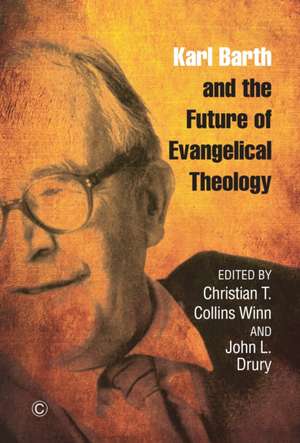 Karl Barth and the Future of Evangelical Theology de Christian T. Collins Winn