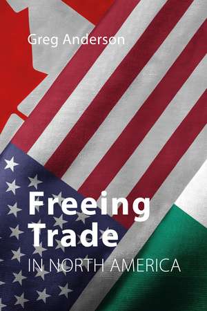 Freeing Trade in North America de Greg Anderson