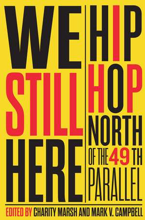 We Still Here: Hip Hop North of the 49th Parallel de Charity Marsh