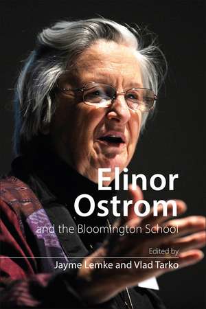 Elinor Ostrom and the Bloomington School: Building a New Approach to Policy and the Social Sciences de Jayme Lemke