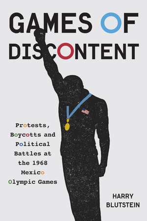 Games of Discontent: Protests, Boycotts, and Politics at the 1968 Mexico Olympics de Harry Blutstein