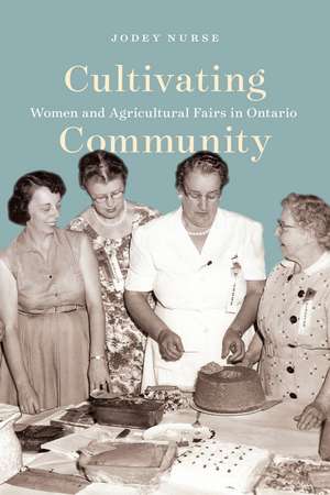 Cultivating Community: Women and Agricultural Fairs in Ontario de Jodey Nurse