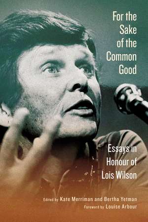 For the Sake of the Common Good: Essays in Honour of Lois Wilson de Kate Merriman