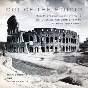 Out of the Studio: The Photographic Innovations of Charles and John Smeaton at Home and Abroad de John Osborne