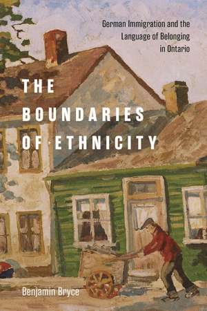 The Boundaries of Ethnicity: German Immigration and the Language of Belonging in Ontario de Benjamin Bryce