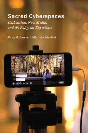 Sacred Cyberspaces: Catholicism, New Media, and the Religious Experience de Oren Golan