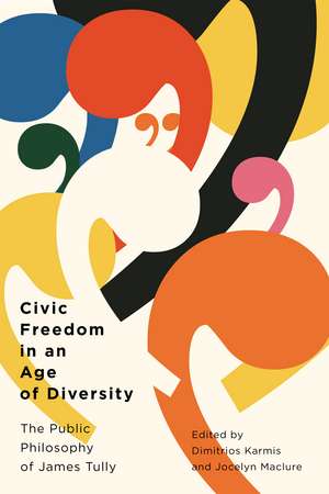 Civic Freedom in an Age of Diversity: The Public Philosophy of James Tully de Dimitrios Karmis