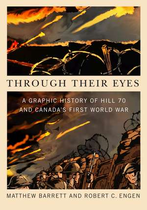 Through Their Eyes: A Graphic History of Hill 70 and Canada's First World War de Matthew Barrett