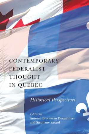 Contemporary Federalist Thought in Quebec: Historical Perspectives de Antoine Brousseau Desaulniers