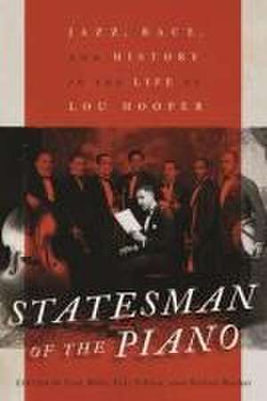 Statesman of the Piano: Jazz, Race, and History in the Life of Lou Hooper de Sean Mills