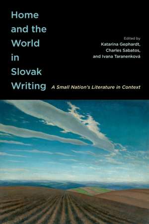 Home and the World in Slovak Writing: A Small Nation’s Literature in Context de Katarina Gephardt