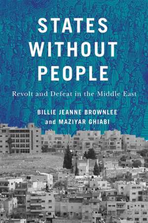 States Without People: Revolt and Defeat in the Middle East de Billie Jeanne Brownlee